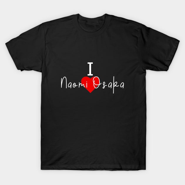 I love Naomi Osaka T-Shirt by Word and Saying